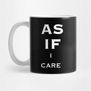 As If I Care White Text Quote Mug